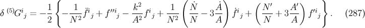 { 2 ( ˙ ˙) ( ′ ′) } δ (5)Gij = − 1- − -1-f¨ij + f′′ij − k-f ij + -1- N--− 3A- f˙ij + N--+ 3 A-- f ′ij . (287 ) 2 N 2 A2 N 2 N A N A