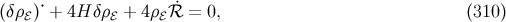 (δρ )⋅ + 4H δρ + 4ρ ℛ˙ = 0, (310 ) ℰ ℰ ℰ