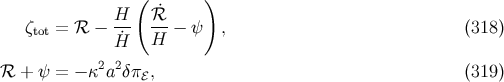 ( ˙ ) ζtot = ℛ − H-- ℛ--− ψ , (318 ) ˙H H 2 2 ℛ + ψ = − κ a δπℰ, (319 )
