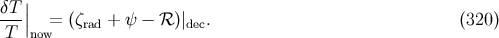 | δT-| T |now= (ζrad + ψ − ℛ )|dec. (320 )