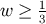 w ≥ 1 3