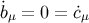 ˙bμ = 0 = ˙cμ