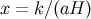 x = k∕(aH )