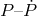 P –P˙