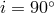 i = 90 ∘
