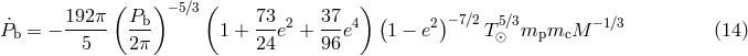 192π ( P ) −5∕3 ( 73 37 ) ( )− 7∕2 P˙b = − ----- --b 1 + --e2 + --e4 1 − e2 T 5⊙∕3mpmcM −1∕3 (14 ) 5 2π 24 96
