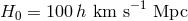 H0 = 100 h km s−1 Mpc