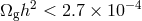 Ω h2 < 2.7 × 10−4 g