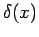 $ \delta (x)$