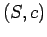 $ (S,c)$