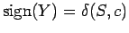 $\displaystyle \operatorname{sign}(Y) =\delta (S,c) $