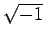 $ \sqrt{-1}$