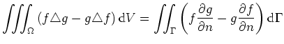 $\displaystyle \iiint_{\Omega} \left( f \triangle g - g \triangle f \right) {\rm...
...\partial g}{\partial n} - g \frac{\partial f}{\partial n} \right) {\rm d}\Gamma$