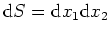 $ {\rm d}S = {\rm d}x_1 {\rm d}x_2$