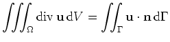 $\displaystyle \iiint_{\Omega} {\rm div}\, {\bf u}\, {\rm d}V = \iint_{\Gamma} {\bf u}\cdot{\bf n} \, {\rm d}\Gamma$