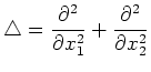 $\displaystyle \triangle = \frac{\partial^2}{\partial x_1^2} +
\frac{\partial^2}{\partial x_2^2}
$